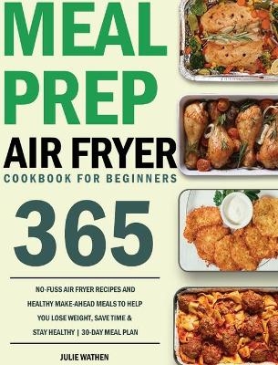 Meal Prep Air Fryer Cookbook for Beginners - Julie Wathen