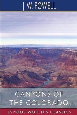 Canyons of the Colorado (Esprios Classics) - J W Powell