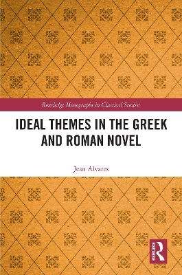 Ideal Themes in the Greek and Roman Novel - Jean Alvares