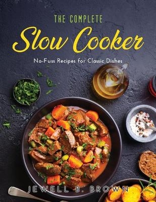 The Complete Slow Cooker - Jewell B Brown
