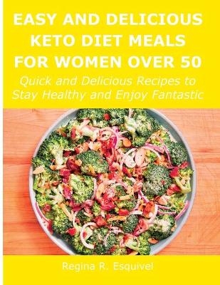 Easy and Delicious Keto Diet Meals for Women Over 50 - Regina R Esquivel