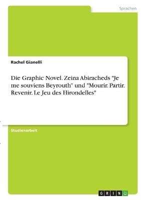 Die Graphic Novel. Zeina Abiracheds "Je me souviens Beyrouth" und "Mourir. Partir. Revenir. Le Jeu des Hirondelles" - Rachel Gianelli