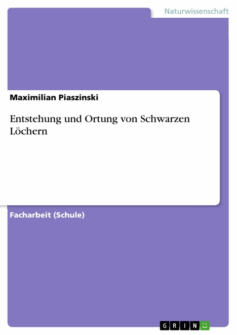 Entstehung und Ortung von Schwarzen Löchern - Maximilian Piaszinski