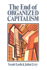 The End of Organized Capitalism - Scott Lash, John Urry