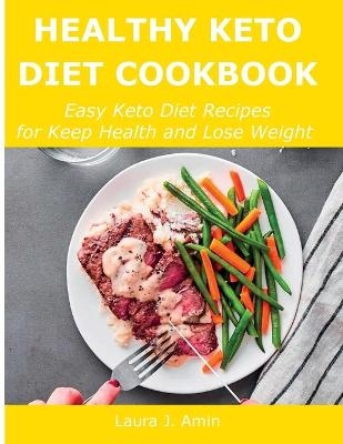 Healthy Keto Diet Cookbook - Laura J Amin