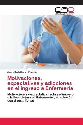 Motivaciones, expectativas y adicciones en el ingreso a Enfermería - Jesús Radai López Posadas