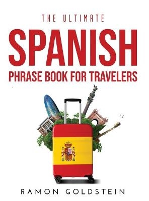 The Ultimate Spanish Phrase book for Travelers - Ramon Goldstein