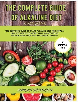 The Complete Guide of Alkaline Diet - Sarah Johnson