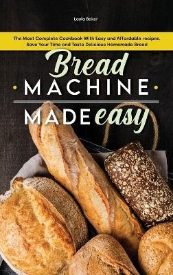 Bread Machine Made Easy - Layla Baker