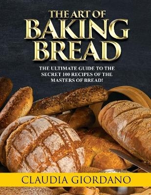 The Art of Baking Bread - Claudia Giordano