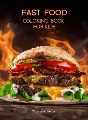 Fast Food Coloring Book for Kids - Thomas W Morgan
