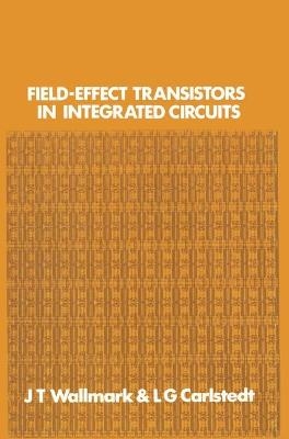 Field-Effect Transistors in Integrated Circuits - J T Wallmark, L G Carlstedt