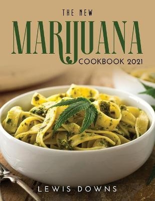 The New Marijuana Cookbook 2021 - Lewis Downs