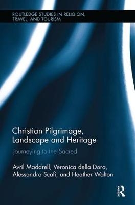 Christian Pilgrimage, Landscape and Heritage - Avril Maddrell, Veronica Della Dora, Alessandro Scafi, Heather Walton