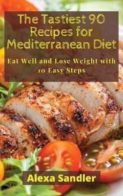 The Tastiest 90 Recipes for Mediterranean Diet - Alexa Sandler