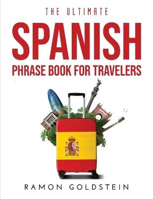 The Ultimate Spanish Phrase book for Travelers - Ramon Goldstein