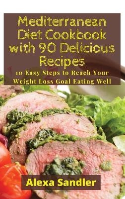Mediterranean Diet Cookbook with 90 Delicious Recipes - Alexa Sandler