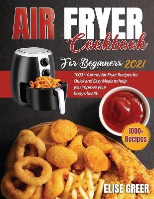 Airfryer Cookbook for Beginners 2021 - Elise Greer