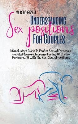 Understanding Sex Positions for Couples - Alicia Grey