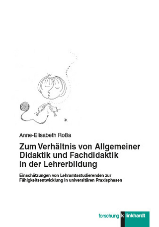 Zum Verhältnis von Allgemeiner Didaktik und Fachdidaktik in der Lehrerbildung - Anne-Elisabeth Roßa