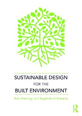 Sustainable Design for the Built Environment - Rob Fleming, Saglinda H Roberts