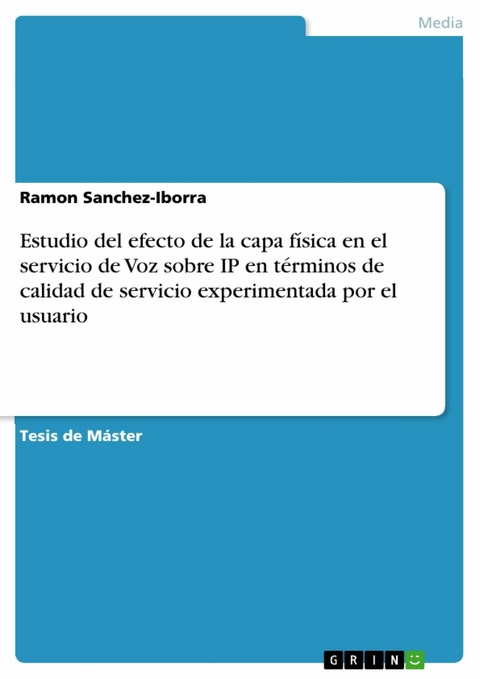 Estudio del efecto de la capa física en el servicio de Voz sobre IP en términos de calidad de servicio experimentada por el usuario - Ramon Sanchez-Iborra