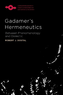 Gadamer's Hermeneutics - Robert J. Dostal