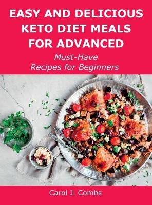 Easy and Delicious Keto Diet Meals for Advanced - Carol J Combs