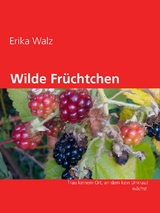 Wilde Früchtchen - Erika Walz