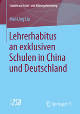 Lehrerhabitus an exklusiven Schulen in China und Deutschland - Mei-Ling Liu