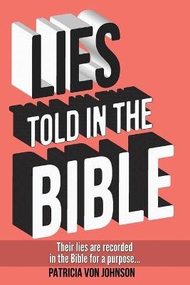 Lies Told in the Bible - Patricia Von Johnson
