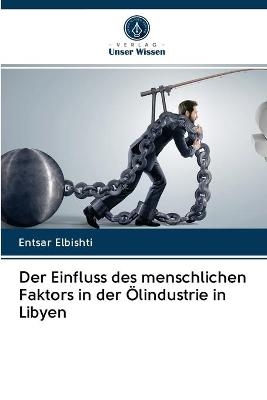 Der Einfluss des menschlichen Faktors in der Ölindustrie in Libyen - Entsar Elbishti