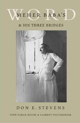 Meher Baba's Word & His Three Bridges - Don E Stevens