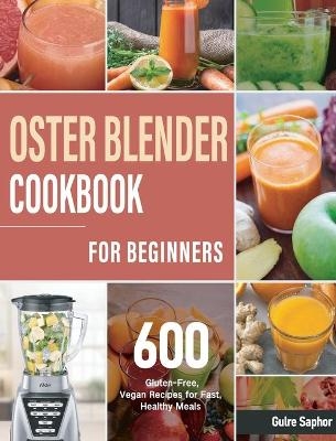 Oster Blender Cookbook for Beginners - Gulre Saphor