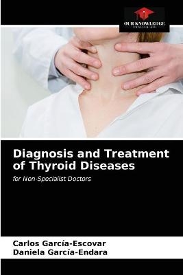 Diagnosis and Treatment of Thyroid Diseases - Carlos García-Escovar, Daniela García-Endara