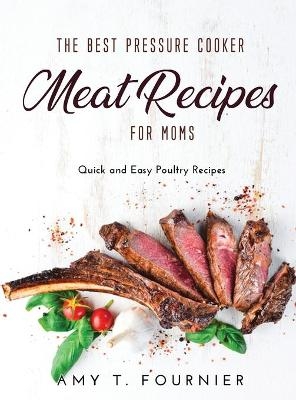 The Best Pressure Cooker Meat Recipes for Moms - Amy T Fournier