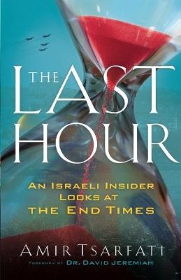 The Last Hour – An Israeli Insider Looks at the End Times - Amir Tsarfati, David Jeremiah