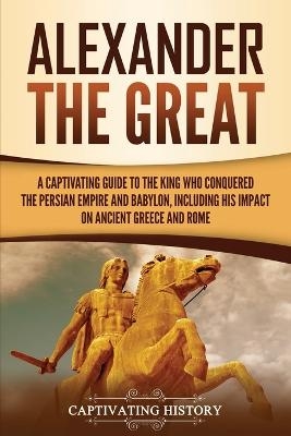 Alexander the Great - Captivating History