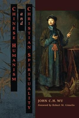 Chinese Humanism and Christian Spirituality - John C H Wu