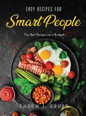 Easy Recipes for Smart People - Karen J Grube