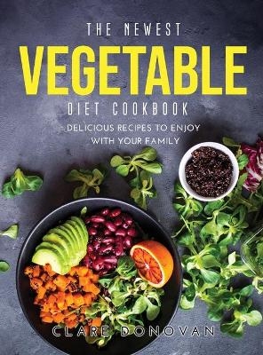 The Newest Vegetable Diet Cookbook - Clare Donovan