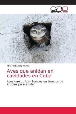 Aves que anidan en cavidades en Cuba - Abel Hernández-Muñoz