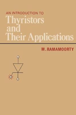 An Introduction to Thyristors and Their Applications - M Ramamoorty