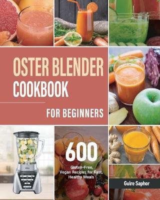 Oster Blender Cookbook for Beginners - Gulre Saphor