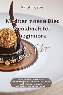 Mediterranean Diet Cookbook for Beginners Dessert Recipes - Sarah Foster