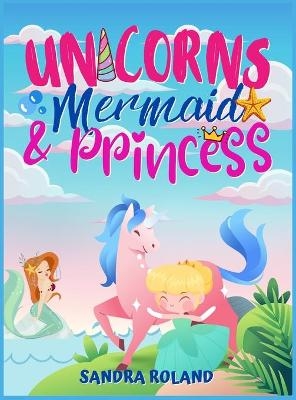 Unicorn, Mermaid and Princess coloring book 4-8 - Sandra Roland