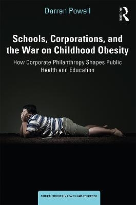 Schools, Corporations, and the War on Childhood Obesity - Darren Powell