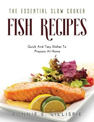 The Essential Slow Cooker Fish Recipes - Bonnie E Gillispie