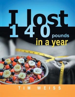 I Lost 140 Pounds In A Year - Tim Weiss