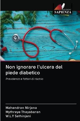 Non ignorare l'ulcera del piede diabetico - Mahendran Nirjana, Mythreye Thayabaran, W L Y Sathinjani